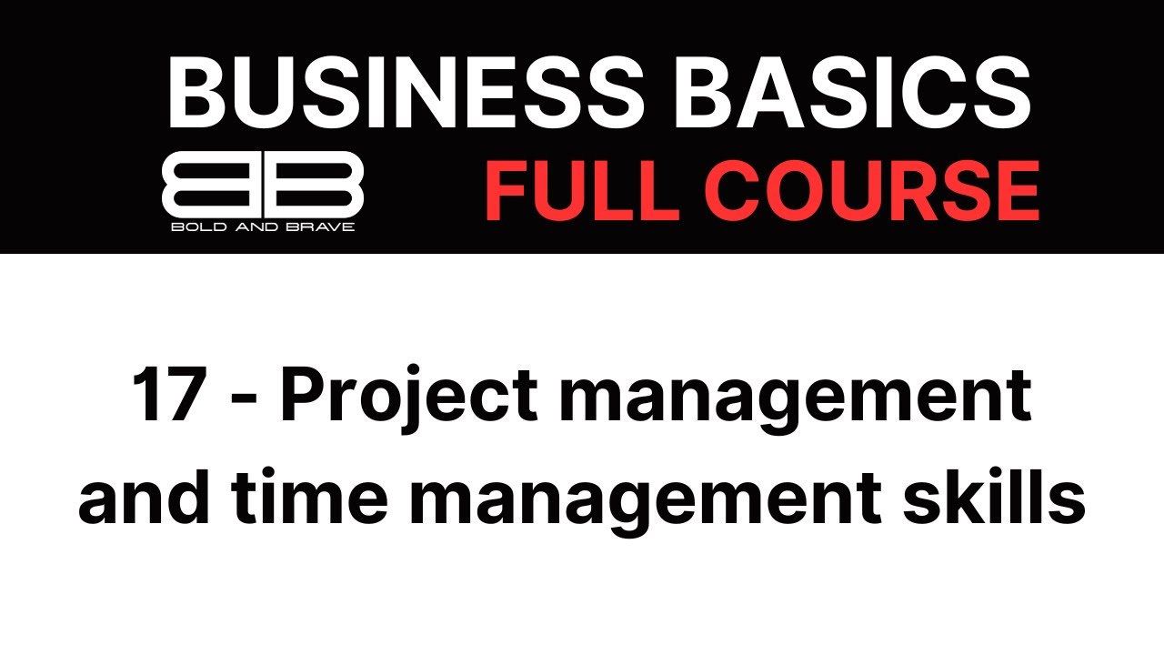 Business Basics: 17 - Project management and time management skills | Bold and Brave