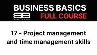 Business Basics: 17 - Project management and time management skills | Bold and Brave