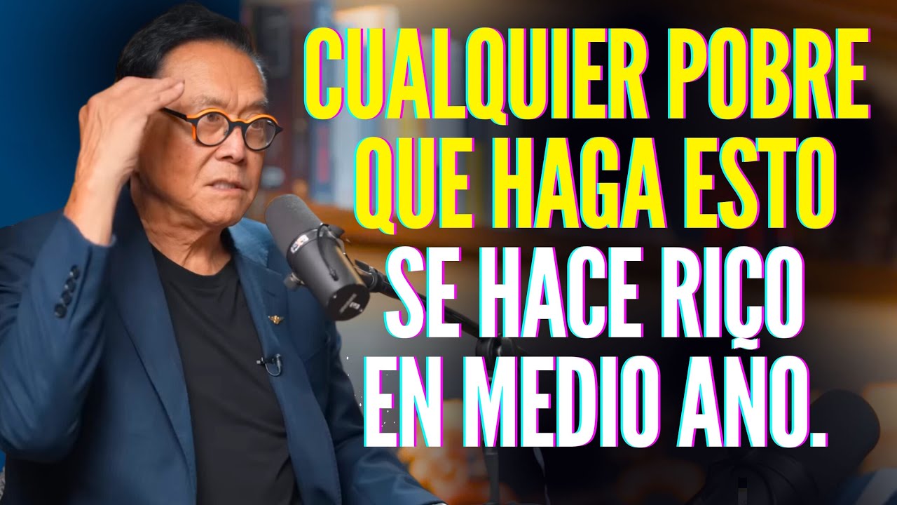 CUALQUIER POBRETÓN QUE HAGA ESTO SE HARÁ RICO 100% EN MEDIO AÑO #kiyosakienespañol