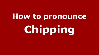 How to pronounce Chipping