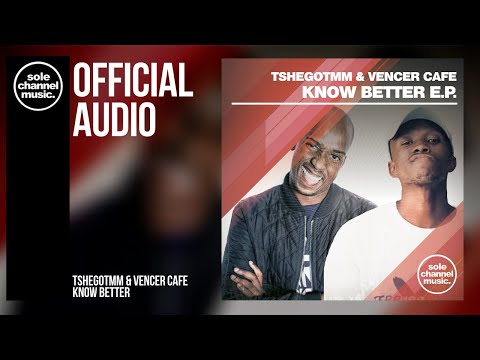 TshegoTMM & Vencer Cafe - Know Better