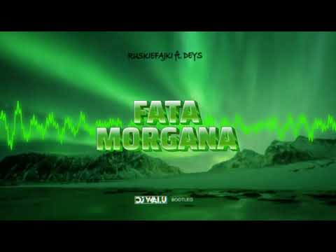 RUSKIEFAJKI ft. DEYS – FATAMORGANA (DJ WALU BOOTLEG) 2022