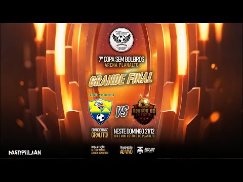 GRANDE FINAL - 7° COPA SEM BOLERO ARENA PLANALTO - AMIGOS DO FUTEBOL X FML NASCIMENTO