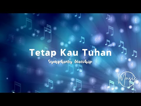 TETAP KAU TUHAN | Symphony Worship Lyric Music Video Lagu rohani kristen populer