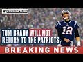 Tom Brady announces he will WILL NOT return to Patriots next season | CBS Sports HQ