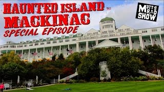EXPLORING A HAUNTED ISLAND - MACKINAC - SPECIAL EPISODE - Matt's Rad Show