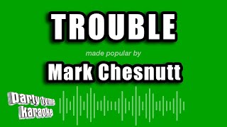Mark Chesnutt - Trouble (Karaoke Version)