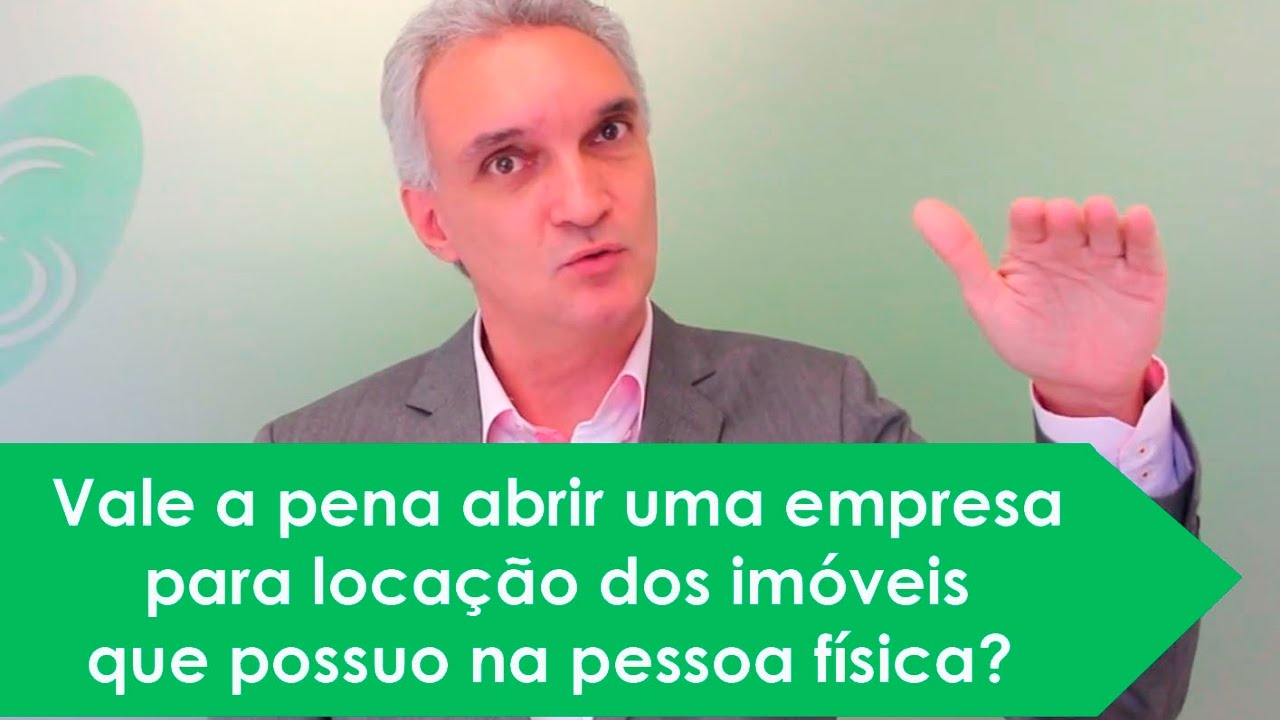 Vale a pena abrir uma empresa para locação dos imóveis que possuo na pessoa física?