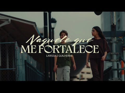 Naquele que me Fortalece - Gui Cirino & Larissa Cirino (Clipe Oficial)