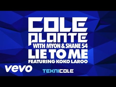 Cole Plante - Lie To Me (Main Mix) ft. Koko LaRoo, Myon & Shane 54