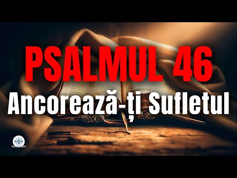 Psalmul 46: Invocă această rugăciune puternică pentru a-ți binecuvânta și stabiliza ziua!
