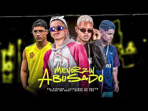 LUANZINHO DO RECIFE, PALOK NO BEAT, GUSTA NA VOZ, RICHARD 021 - MENORZIN ABUSADO