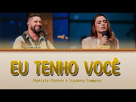 Eu Tenho Você - Marcelo Markes e Isadora Pompeo (LETRA - Color Coded)