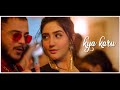 Kya Karu Millind Gaba Whatsapp Status Video Kya Karu Status Kya Karu Whatsapp Status