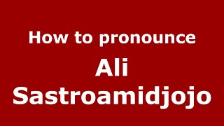 How to pronounce Ali Sastroamidjojo