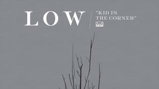 Low - Kid In The Corner