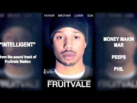 Intelligent (Fruitvale Station soundtrack)- Money Makin Mar, Peeps & Phil