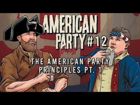 American Party Podcast Episode #12 - American Party Principles Pt. 1