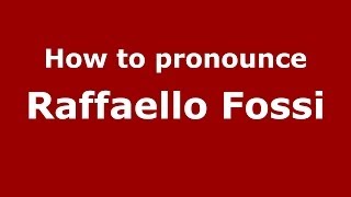 How to pronounce Raffaello Fossi