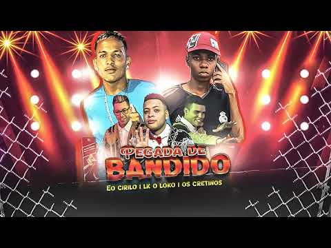 ÉO CIRILO, LK O LOKO, OS CRETINOS - PEGADA DE BANDIDO - BREGA FUNK