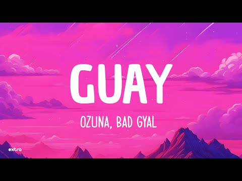 Ozuna, Bad Gyal - Guay (Letra/Lyrics)