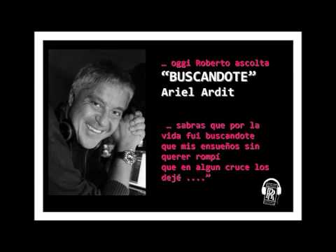 Oggi Roberto Ascolta ARIEL ARDIT - "BUSCANDOTE"