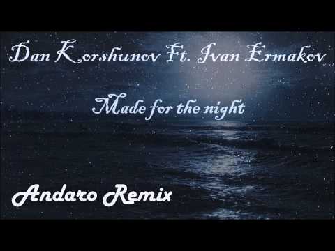 Dan Korshunov Ft. Ivan Ermakov - Made for the night (Andaro Remix)