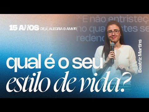Qual seu estilo de vida | Parte 1 | Beatriz Martins | Verbo Floripa 15 anos