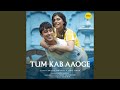 Tum Kab Aaoge