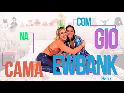 NA CAMA COM GIO EWBANK E... BRUNA MARQUEZINE - parte 2 | GIOH