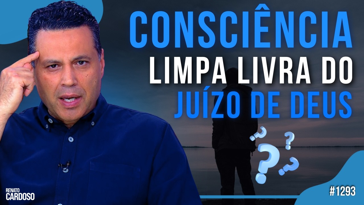 CONSCIÊNCIA LIMPA LIVRA DO JUÍZO DE DEUS? | #1293