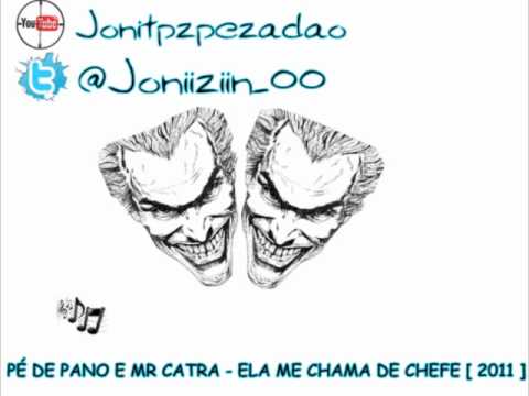 PÉ DE PANO E MR CATRA - ELA ME CHAMA DE CHEFE  [ 2011 ]