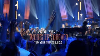 Michael W. Smith - Turn Your Eyes Upon Jesus  (Worship Forever 2021)