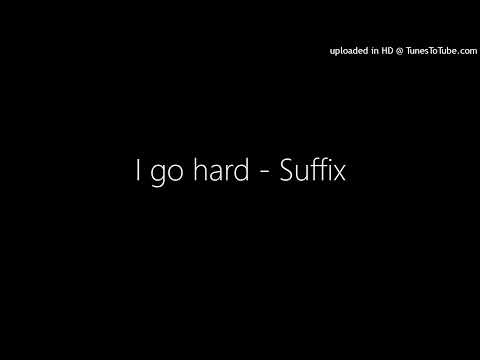 I go hard - Suffix