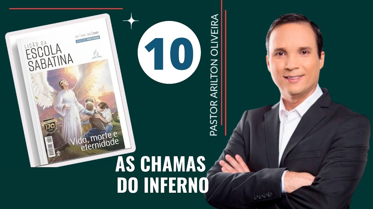 10. AS CHAMAS DO INFERNO / LIÇÃO DA ESCOLA SABATINA / PR. ARILTON
