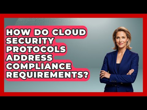 How Do Cloud Security Protocols Address Compliance Requirements? | Cloud Stack Studio News