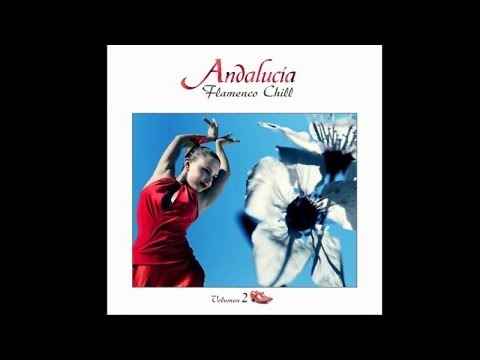 Andalucía Flamenco Chill, Vol. 2 - Chill Out Music from Southern Europe