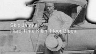 Skip James - Hard Time Killin&#39; Floor Blues