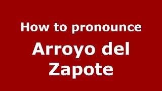 How to pronounce Arroyo Del Zapote