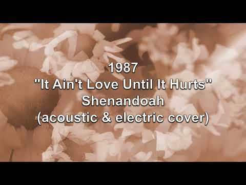 It Ain't Love Until It Hurts - Shenandoah