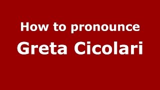 How to pronounce Greta Cicolari