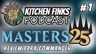 kitchen Finks Podcast: Masters 25 - set review para Commander - com Carlos Novais e Ralf Soares.