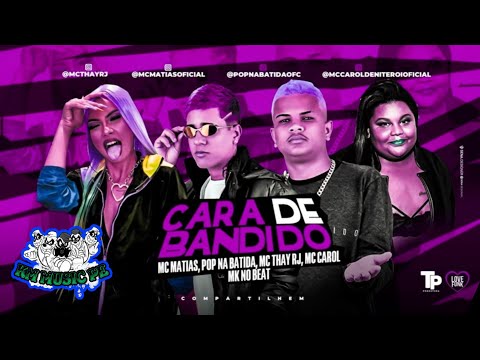 CARA DE BANDIDO - MC Matias, Pop Na Batida, MC Thay Rj e MC Carol ( MK NO BEAT )