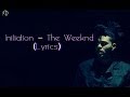 Initiation - The Weeknd (Lyrics) 