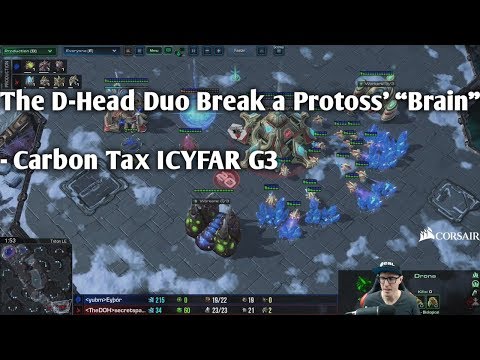 The D-Head Duo Break a Protoss’ “Brain” - Carbon Tax ICYFAR G3
