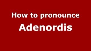 How to pronounce Adenordis