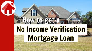 How to get a No Income Verification Mortgage Loan