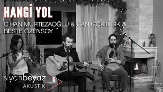 Cihan Mürtezaoğlu &amp; Can Göktürk &amp; Beste Özensoy - Hangi Yol (SiyahBeyaz Akustik)