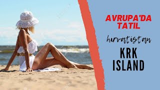 HIRVATİSTAN'DA MUHTEŞEM BİR TATİL! | Hırvatistan, Krk Adası | AVRUPA'DA TATİL