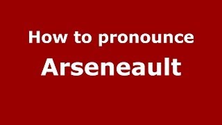 How to pronounce Arseneault